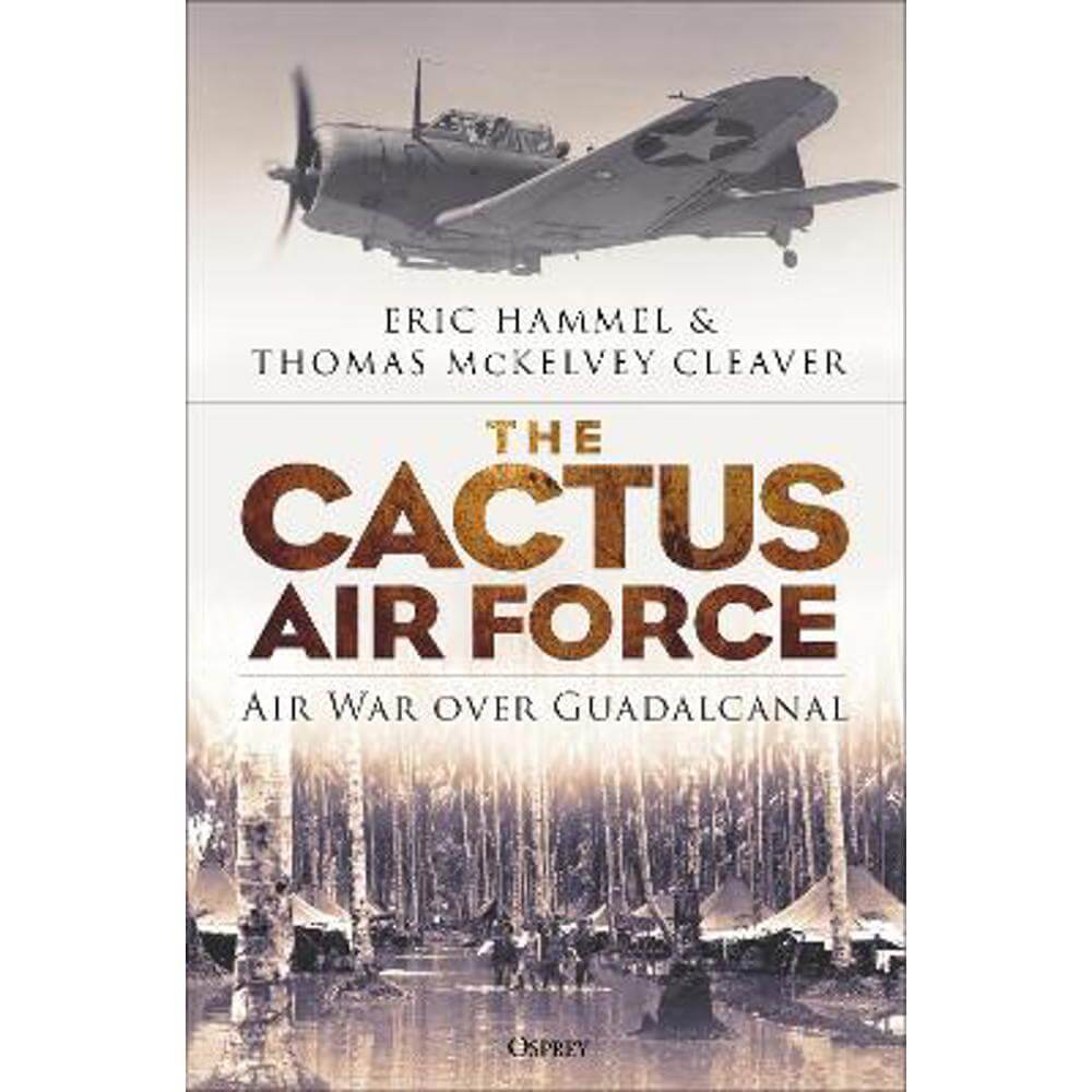 The Cactus Air Force: Air War over Guadalcanal (Hardback) - Eric Hammel